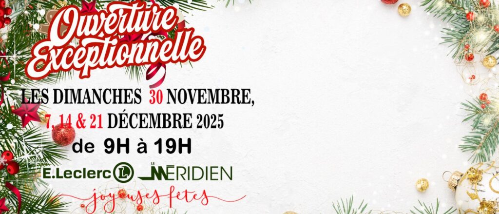 Affiche festive de Noël annonçant une ouverture exceptionnelle les dimanches 30 novembre, 7, 14 et 21 décembre 2025, de 9h à 19h, au centre E.Leclerc Le Méridien, décorée de branches de sapin, boules de Noël rouges et dorées et du message “Joyeuses Fêtes”