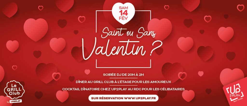 Affiche promotionnelle rouge sur le thème de la Saint-Valentin avec des cœurs. Texte : « Saint ou Sans Valentin ? – Samedi 14 février ». Soirée DJ de 20h à 2h avec DJ Ben, ambiance amour et séduction. Dîner au Grill Club pour les couples (entrée, plat, dessert, 2 boissons – 35€ par personne) et cocktail dînatoire au bar d’UP2PLAY pour les célibataires (2 boissons – 25€ par personne). Réservation sur www.up2play.fr .